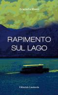 Rapimento sul lago di Graziella Monti edito da Editoriale Lombarda