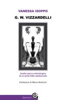 G. W. Vizzardelli. Analisi psico-criminologica di un serial killer adolescente di Vanessa Isoppo edito da Gammarò Edizioni