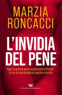 L'invidia del pene. Oggi, ha ancora senso questa teoria di Freud? Io non ho mai desiderato nascere maschio di Marzia Roncacci edito da Frascati & Serradifalco