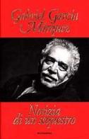 Notizia di un sequestro di Gabriel García Márquez edito da Mondadori