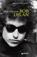 Una vita con Bob Dylan di Riccardo Bertoncelli edito da Giunti Editore