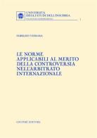 Le norme applicabili al merito della controversia nell'arbitrato internazionale di Fabrizio Vismara edito da Giuffrè