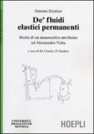 De' fluidi elastici permanenti. Storia di un manoscritto attribuito ad Alessandro Volta di Simone Stratico edito da Hoepli