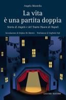 La vita è una partita doppia. Storia di Angelo e del Teatro Nuovo di Napoli di Angelo Montella edito da Liguori