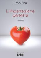 L' imperfezione perfetta di Sonia Biagi edito da Booksprint