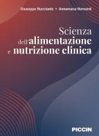 Scienza dell'alimentazione e nutrizione clinica di Giuseppe Bucciante, Annamaria Bernardi edito da Piccin-Nuova Libraria