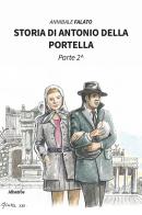 Storia di Antonio della Portella vol.2 di Annibale Falato edito da Gruppo Albatros Il Filo