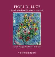 Fiori di luce. Antologia di poeti italiani e stranieri edito da Volturnia Edizioni