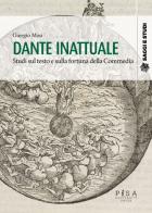 Dante inattuale. Studi sul testo e sulla fortuna della Commedia di Giorgio Masi edito da Pisa University Press