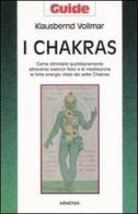 I chakras. Come stimolare quotidianamente attraverso esercizi fisici e di meditazione la forte energia vitale dei sette chakras di Klausbernd Vollmar edito da Armenia