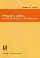 Produzione e logistica. Orientamenti strategici ed ipotesi di valutazione di M. Rosaria Marcone edito da Giappichelli