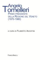 Angelo Tomelleri. Primo presidente della Regione del Veneto (1970-1980) edito da Franco Angeli