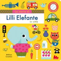 La storia di Lilli elefante in città. Ediz. a colori di Melissa Crowton edito da Gallucci