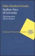 Studiare fisica all'università. Dal primo esame alla tesi di laurea di Monforti Ferrario Fabio edito da Sansoni