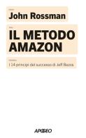 Il metodo Amazon. I 14 principi del successo di Jeff Bezos di John Rossman edito da Apogeo