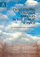 Challenging language barriers in the public service. An interdisciplinary perspective di Anna F. Plastina edito da Aracne