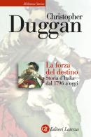 La forza del destino. Storia d'Italia dal 1796 a oggi di Christopher Duggan edito da Laterza