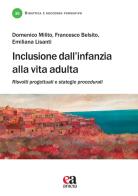 Inclusione dall'infanzia alla vita adulta. Risvolti progettuali e strategie procedurali di Domenico Milito, Francesco Belsito, Emiliana Lisanti edito da Anicia (Roma)