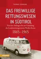 Das freiwillige Rettungswesen in Südtirol. Von den Anfängen bis zur Gründung des Landesrettungsvereins Weißes Kreuz 1865-1965 di Thomas Sigmund edito da Athesia