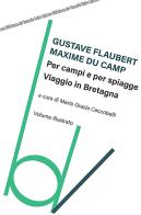 Per campi e per spiagge, viaggio in Bretagna di Maxime Du Camp, Gustave Flaubert edito da Robin