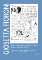 Giosetta Fioroni. Il piccolo grande cuore di Giosetta. Opere anni Sessanta-Duemila. Ediz. italiana e inglese di Gemma Gulisano, Eleonora Acerbi, Cinzia Compalati edito da Gli Ori