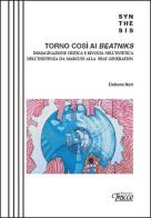 Torno così ai Beatniks. Immaginazione critica e rivolta nell'estetica dell'esistenza da Marcuse alla Beat Generation di Debora Neri edito da Tracce