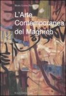 L' arte contemporanea del Maghreb. Rapporti vecchi e nuovi con l'Europa. Ediz. illustrata di Maria Laura Perilli edito da De Luca Editori d'Arte