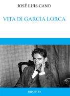 Vita di García Lorca di José Luis Cano edito da Ripostes