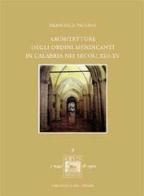 Architetture degli ordini mendicanti in Calabria nei secoli XIII-XV di Francesca Paolino edito da Biblioteca del Cenide