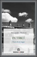 In Tibet. Diario di un viaggio di Alessandra Maineri edito da Maddali e Bruni