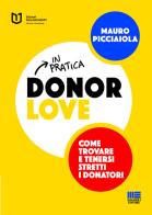Donor love in pratica. Come trovare e tenersi stretti i donatori di Mauro Picciaiola edito da Maggioli Editore