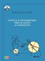 Ottica e optometria per le lenti a contatto di Rolando De Pascale edito da Cambiamenti