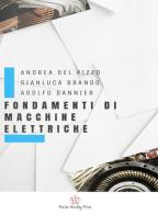 Fondamenti di macchine elettriche. Macchine rotanti in alternata di Andrea Del Pizzo, Gianluca Brando, Adolfo Dannier edito da Praise Worthy Prize