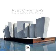 Public Matters. Le opere pubbliche di Pino Castagna edito da Mediafactory