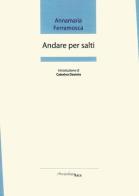 Andare per salti. Premio «Arcipelago Itaca» per una raccolta inedita di versi. 2ª edizione di Annamaria Ferramosca edito da Arcipelago Itaca