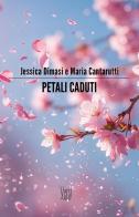 Petali caduti di Jessica Dimasi, Maria Cantarutti edito da PubMe