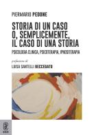 Storia di un caso o, semplicemente, il caso di una storia. Psicologia clinica, psicoterapia, ipnositerapia di Piermario Pedone, Luisa Santelli Beccegato edito da Aracne (Genzano di Roma)