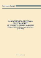 San Domenico di Pistoia e i suoi archivi: un convento aperto al mondo. Introduzione e guida archivistica (1716-2018) di Lorenzo Sergi edito da Civita