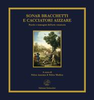 Sonar bracchetti e cacciatori aizzare. Parole e immagini dell'arte venatoria. Ediz. limitata edito da Edizioni Settecolori (Milano)