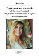 Viaggio poetico ed esistenziale di Caterina Trombetti. Dalla freschezza dell'incontro a un mare di poesia. Con percorso didattico di Alice Negro edito da Edizioni Setteponti
