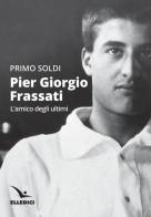 Pier Giorgio Frassati di Primo Soldi edito da Editrice Elledici