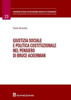Giustizia sociale e politica costituzionale nel pensiero di Bruce Ackerman di Paola Chiarella edito da Giuffrè