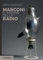 Marconi e i misteri della radio di Gabriele Falciasecca edito da Il Mulino