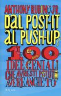 Dal post-it al push-up. 100 idee geniali che avresti potuto avere anche tu di Anthony jr. Rubino edito da Rizzoli