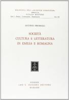 Società, cultura e letteratura in Emilia Romagna di Antonio Piromalli edito da Olschki