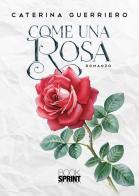 Come una rosa di Caterina Guerriero edito da Booksprint