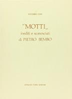 Motti inediti e sconosciuti di P. Bembo (rist. anast. 1888) di Vittorio Cian edito da Forni