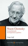 Noam Chomsky. Un intellettuale tra linguistica e politica di Giorgio Graffi edito da Carocci