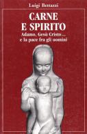 Carne e spirito. Adamo, Cesù Cristo... e la pace fra gli uomini di Luigi Bettazzi edito da Cittadella