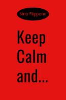 Keep calm and... Ediz. italiana di Nino Filippone edito da Youcanprint